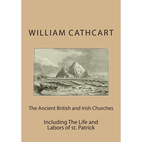 The Ancient British and Irish Churches: Including The Life and Labors of st. Patrick - Paperback