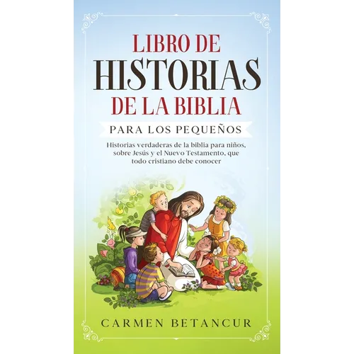 Libro de Historias de la Biblia Para Los Pequeños: Historias verdaderas de la biblia para niños, sobre Jesús y el Nuevo Testamento, que todo cristiano - Hardcover