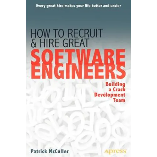 How to Recruit and Hire Great Software Engineers: Building a Crack Development Team - Paperback