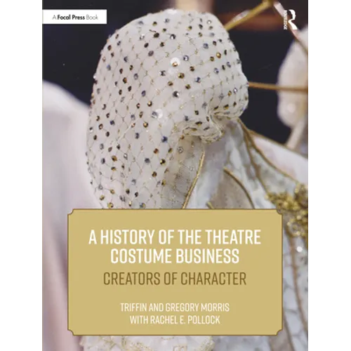 A History of the Theatre Costume Business: Creators of Character - Paperback
