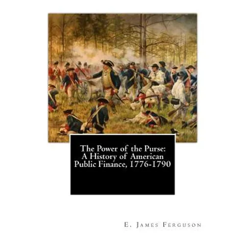 The Power of the Purse: A History of American Public Finance, 1776-1790 - Paperback