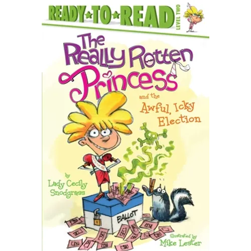 The Really Rotten Princess and the Awful, Icky Election: Ready-To-Read Level 2 - Hardcover