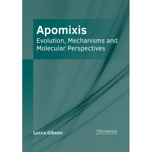 Apomixis: Evolution, Mechanisms and Molecular Perspectives - Hardcover
