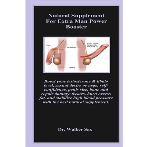 Natural Supplement For Extra Man Power Booster: Boost your testosterone & libido level, sexual desire or urge, self-confidence, penis size, bone and r - Paperback
