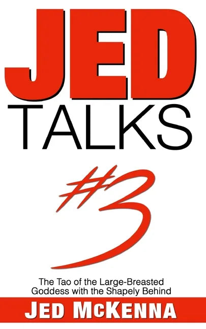 Jed Talks #3: The Tao of the Large-Breasted Goddess with the Shapely Behind - Paperback