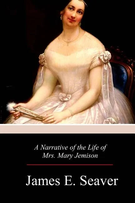 A Narrative of the Life of Mrs. Mary Jemison - Paperback
