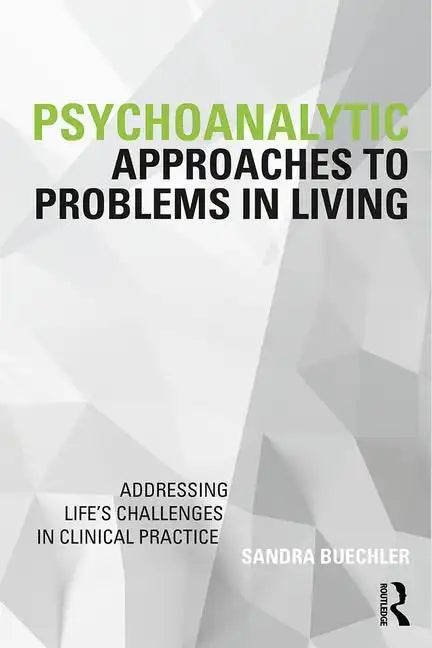 Psychoanalytic Approaches to Problems in Living: Addressing Life's Challenges in Clinical Practice - Paperback