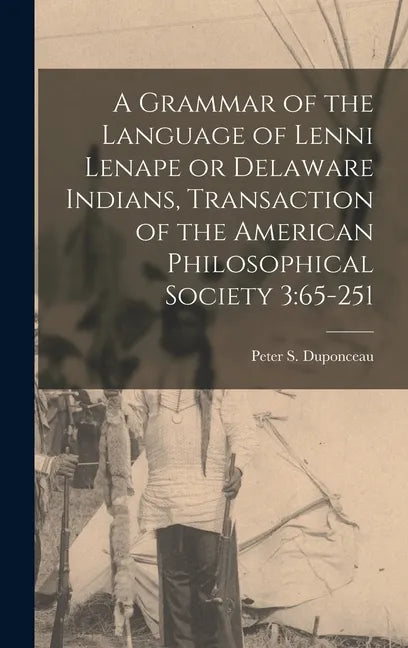 A Grammar of the Language of Lenni Lenape or Delaware Indians, Transaction of the American Philosophical Society 3: 65-251 - Hardcover