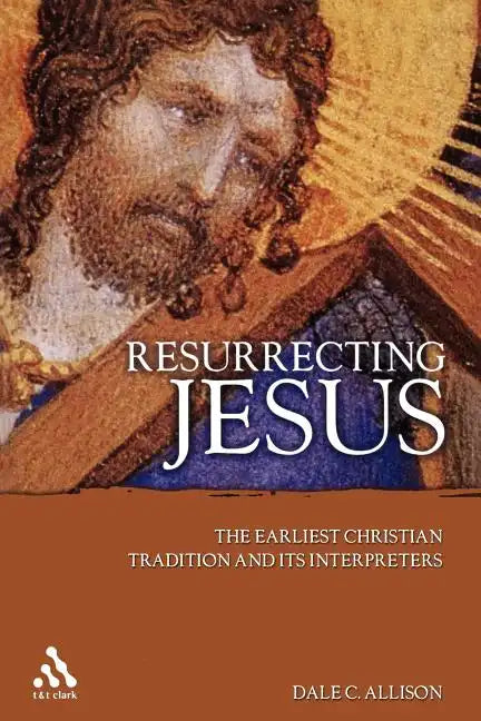 Resurrecting Jesus: The Earliest Christian Tradition and Its Interpreters - Paperback