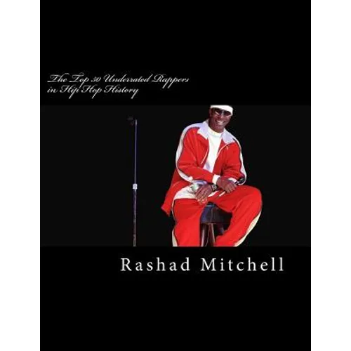 The Top 50 Underrated Rappers in Hip Hop History - Paperback