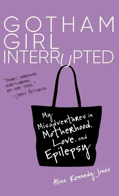 Gotham Girl Interrupted: My Misadventures in Motherhood, Love, and Epilepsy - Hardcover
