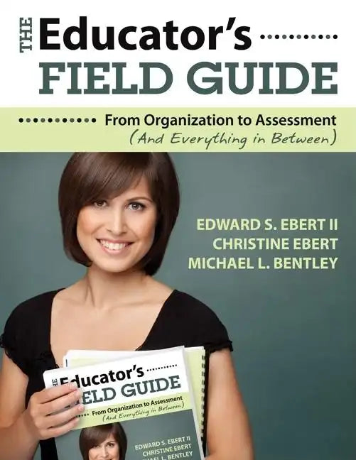 The Educator's Field Guide: From Organization to Assessment (And Everything in Between) - Paperback