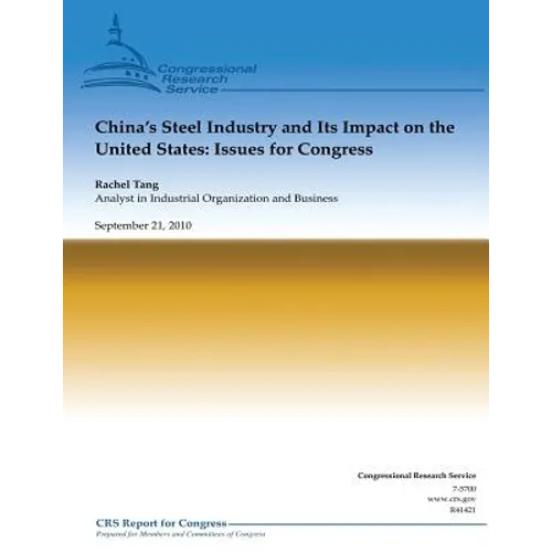 China's Steel Industry and Its Impact on the United States: Issues for Congress - Paperback