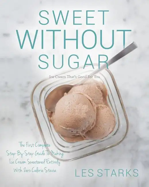 Sweet Without Sugar: Ice Cream That's Good For You - Paperback