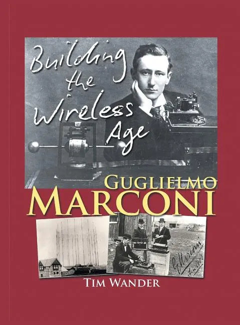 Guglielmo Marconi: Building the Wireless Age - Hardcover