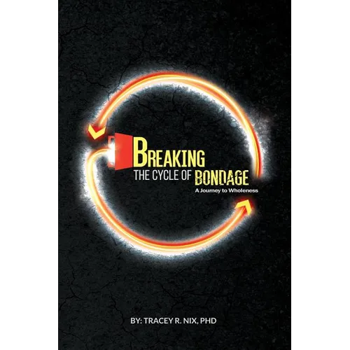 Breaking the Cycle of Bondage: A Journey to Wholeness - Paperback