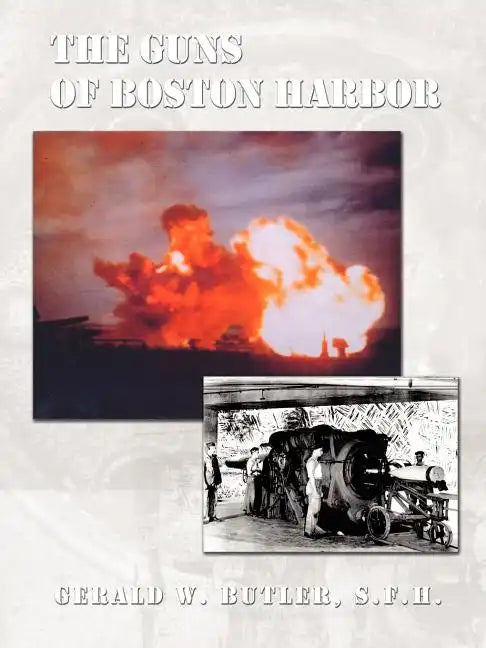 The Guns of Boston Harbor: From the Bay Colony Through the Present - Paperback