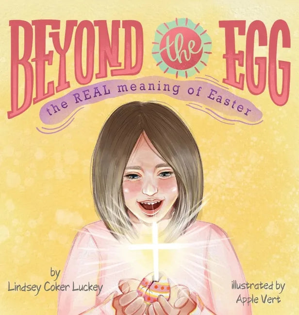 Beyond the Egg: The REAL Meaning of Easter - Hardcover