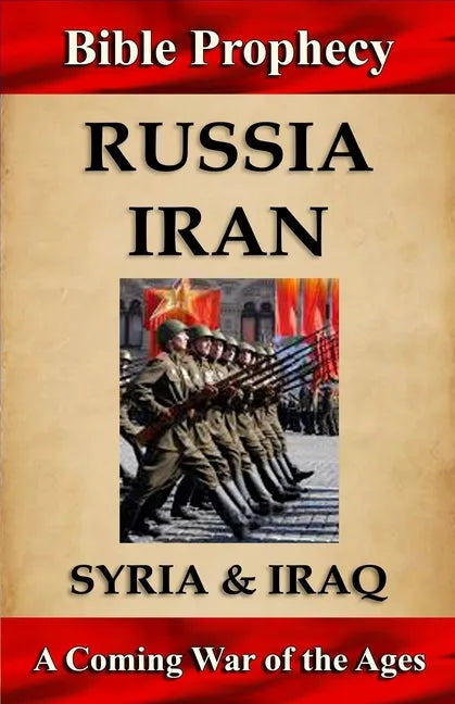 Bible Prophecy: Russia, Iran, Syria, & Iraq: A Coming War of the Ages - Paperback