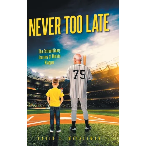 Never Too Late: The Extraordinary Journey of Melvin Klapper - Hardcover