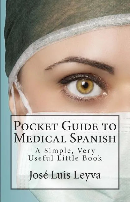 Pocket Guide to Medical Spanish: A Simple, Very Useful Little Book - Paperback
