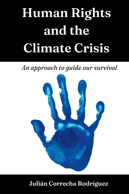 Human Rights and the Climate Crisis: An approach to guide our survival - Paperback