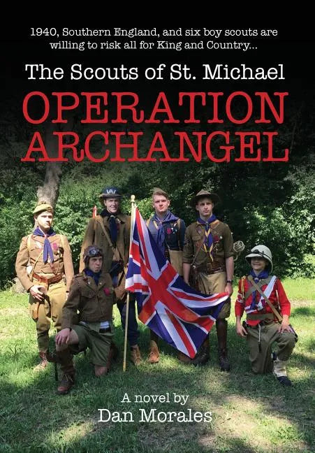 Operation Archangel: 1940, Southern England, and six boy scouts are willing to risk all for King and Country... - Hardcover