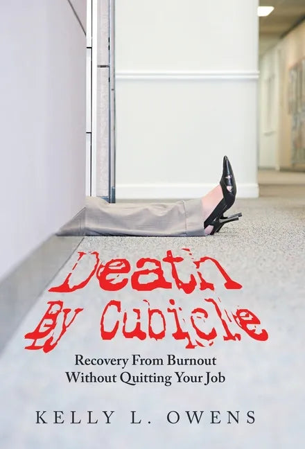 Death by Cubicle: Recovery from Burnout Without Quitting Your Job - Hardcover
