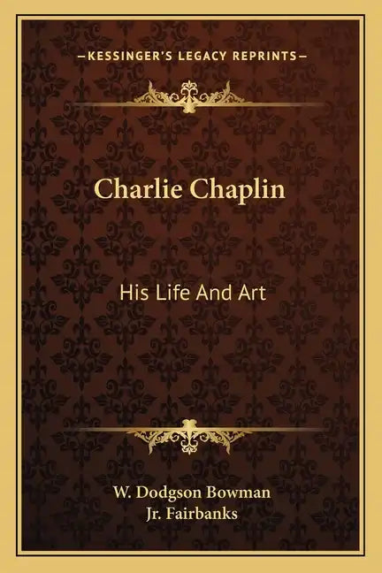 Charlie Chaplin: His Life and Art - Paperback