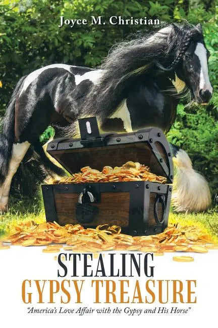 Stealing Gypsy Treasure: "America'S Love Affair with the Gypsy and His Horse" - Paperback