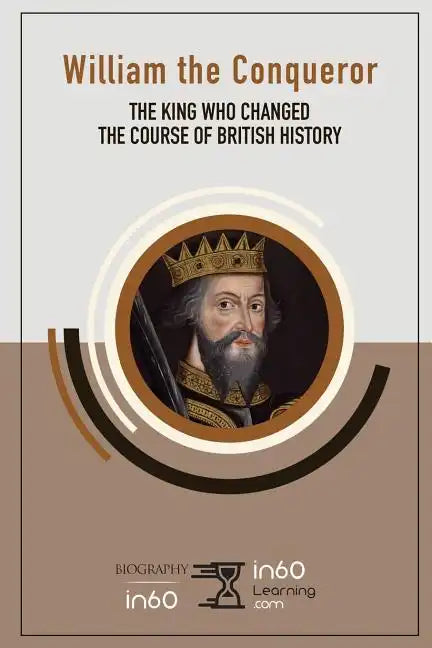 William the Conqueror: The King Who Changed the Course of British History - Paperback