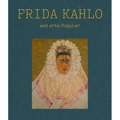 Frida Kahlo and Arte Popular - Hardcover