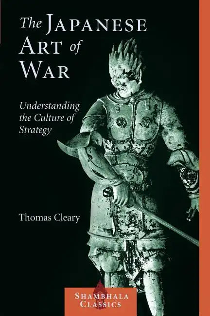 The Japanese Art of War: Understanding the Culture of Strategy - Paperback