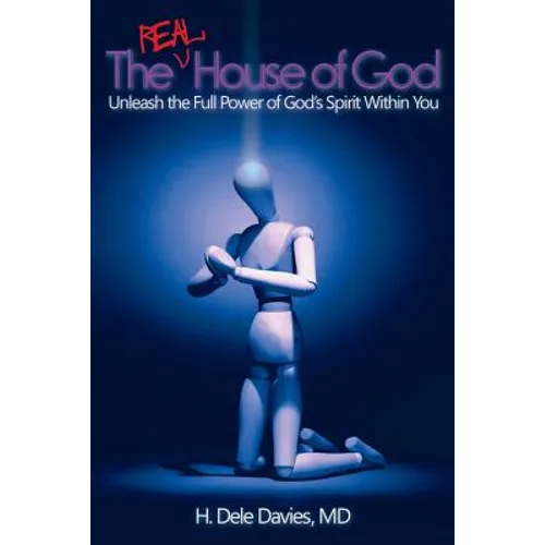 The Real House of God: Unleash the Full Power of God's Spirit Within You - Paperback