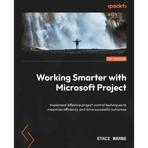 Working Smarter with Microsoft Project: Implement effective project control techniques to maximize efficiency and drive successful outcomes - Paperback