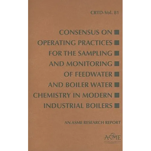 Consensus on Operating Practices for the Sampling and Monitoring of Feedwater and Boiler Water Chemistry in Modern Industrial Boilers - Paperback