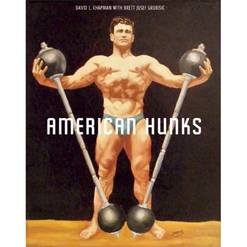 American Hunks: The Muscular Male Body in Popular Culture, 1860-1970 - Paperback