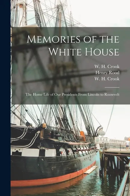Memories of the White House: the Home Life of Our Presidents From Lincoln to Roosevelt - Paperback