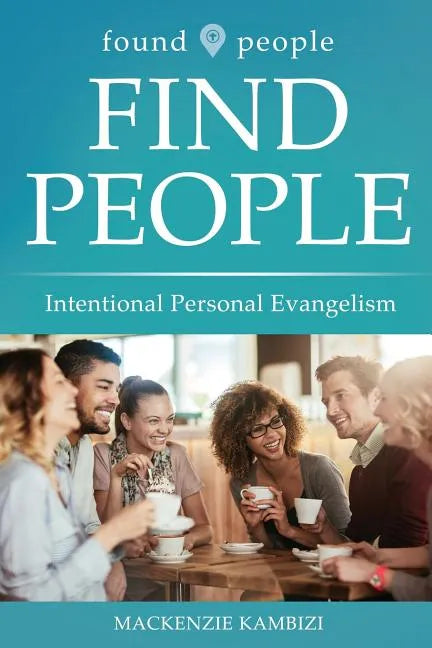 Found People Find People: Intentional Personal Evangelism - Paperback