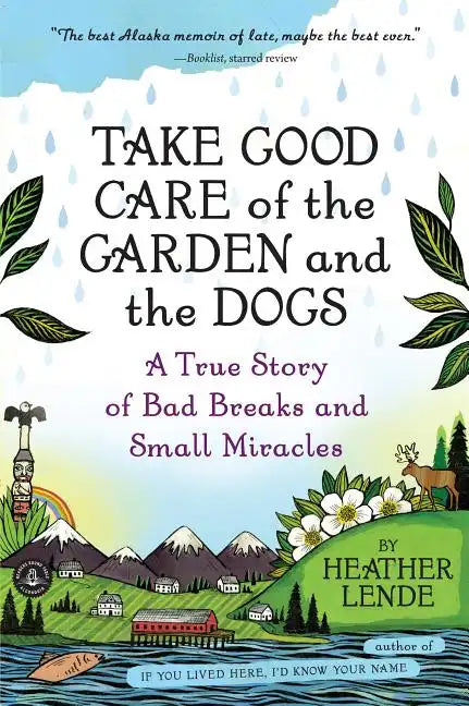 Take Good Care of the Garden and the Dogs: A True Story of Bad Breaks and Small Miracles - Paperback
