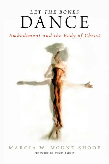 Let the Bones Dance: Embodiment and the Body of Christ - Paperback