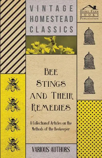 Bee Stings and Their Remedies - A Collection of Articles on the Methods of the Beekeeper - Paperback