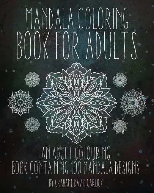 Mandala Coloring Book For Adults: An Adult Colouring Book Containing 100 Mandala Designs - Paperback
