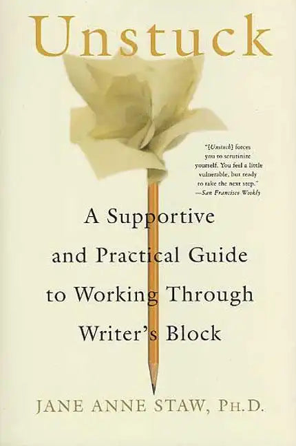 Unstuck: A Supportive and Practical Guide to Working Through Writer's Block - Paperback