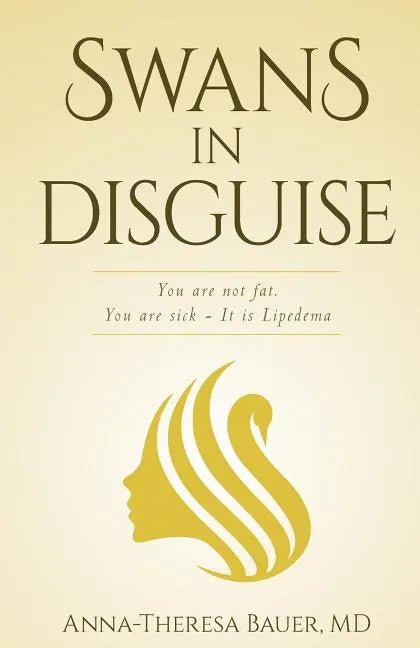Swans in Disguise: You are not fat you are sick - It is lipedema - Paperback