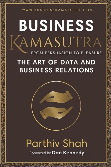 Business KAMASUTRA FROM PERSUASION TO PLEASURE: The Art of Data and Business Relations - Paperback