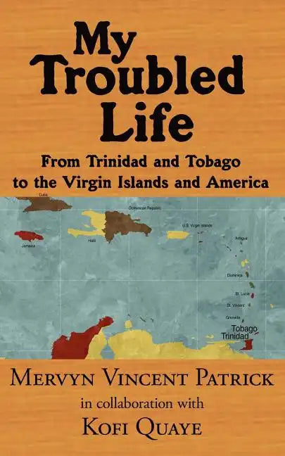 My Troubled Life: From Trinidad and Tobago to the Virgin Islands and America - Paperback