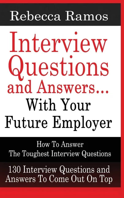 INTERVIEW QUESTIONS AND ANSWERS...WITH YOUR FUTURE EMPLOYER How To Answer The Toughest Interview Questions - Paperback