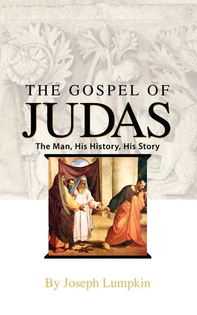 The Gospel of Judas: The Man, His History, His Story - Paperback