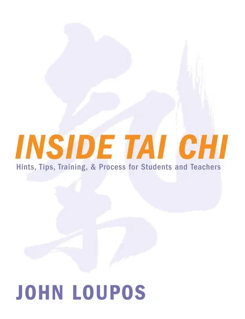 Inside Tai Chi: Hints, Tips, Training & Process for Students and Teachers - Paperback
